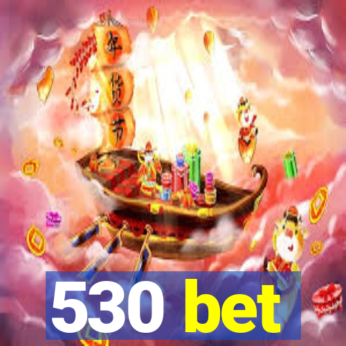 530 bet